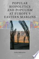 Popular Biopolitics and Populism at Europe   s Eastern Margins