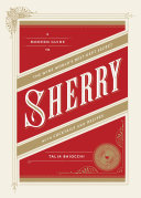 Sherry: A Modern Guide to the Wine World's Best-Kept Secret, ...