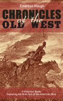 The Chronicles of the Old West - 4 Historical Books Exploring the Wild Past of the American West (Illustrated)