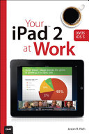 Your iPad 2 at Work (covers iPad 2 running iOS 5)