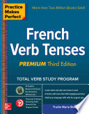 Practice Makes Perfect  French Verb Tenses  Premium Third Edition