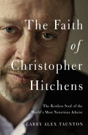 The Faith of Christopher Hitchens  the Restless Soul of the World s MostNotorious Atheist