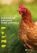 A Practical Guide to the Feeding of Organic Farm Animals