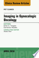 Imaging in Gynecologic Oncology  An Issue of PET Clinics  E Book