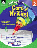 Getting to the Core of Writing: Essential Lessons for Every Second Grade Student