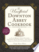 The Unofficial Downton Abbey Cookbook  Expanded Edition