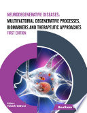 Neurodegenerative Diseases  Multifactorial Degenerative Processes  Biomarkers and Therapeutic Approaches  First Edition 