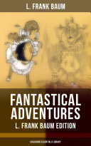 FANTASTICAL ADVENTURES – L. Frank Baum Edition (Childhood Essentials Library) [Pdf/ePub] eBook