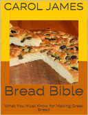Bread Bible: What You Must Know for Making Great Bread