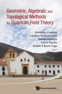Geometric, Algebraic and Topological Methods for Quantum Field Theory