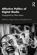 Affective politics of digital media : propaganda by other means /
