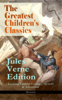 The Greatest Children s Classics     Jules Verne Edition  16 Exciting Tales of Courage  Mystery   Adventure  Illustrated 