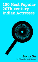 Focus On: 100 Most Popular 20Th-century Indian Actresses