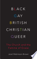Black, gay, British, Christian, queer : the church and the famine of grace /