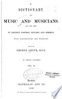 A Dictionary of Music and Musicians (A.D. 1450-1889) by Eminent Writers, English and Foreign