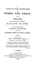 A View of the Covenants of Works and Grace  and a treatise on the nature and effects of saving faith  To which are added  several discourses on the Supreme Deity of Jesus Christ