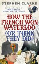 How the French Won Waterloo   or Think They Did