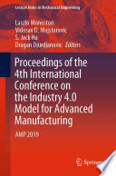 Proceedings of the 4th International Conference on the Industry 4 0 Model for Advanced Manufacturing Book