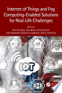 Internet of Things and Fog Computing Enabled Solutions for Real Life Challenges Book