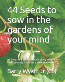 44 Seeds to Sow in the Gardens of Your Mind