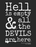 Hell Is Empty And All The Devils Are Here.