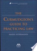 The Curmudgeon's Guide to Practicing Law