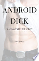 Android Dick (Complete Series): Gay Love with the Robot