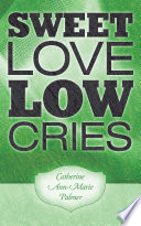 Sweet Love Low Cries