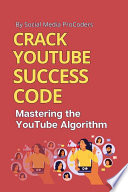Crack Youtube Success Code Mastering the YouTube Algorithm
