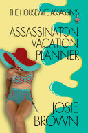 The Housewife Assassin’s Assassination Vacation Planner