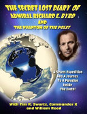 The Secret Lost Diary of Admiral Richard E  Byrd and the Phantom of the Poles Book PDF