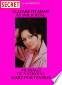 Elizabeth Adam As Wild Rose Message of National Marginalization (Third Edition)