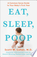 “Eat, Sleep, Poop: A Common Sense Guide to Your Baby's First Year” by Scott W. Cohen