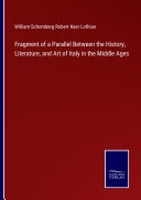 Fragment of a Parallel Between the History, Literature, and Art of Italy in the Middle Ages