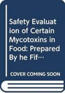 Safety Evaluation of Certain Mycotoxins in Food