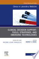 Clinical Decision Support  Tools  Strategies  and Emerging Technologies  An Issue of the Clinics in Laboratory Medicine Book