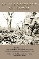 In The Company Of Heroes  The Memoirs of Captain Richard M  Blackburn Company A  1st Battalion  121st Infantry Regiment   WW II