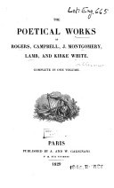 The Poetical Works of Rogers, Campbell, J. Montgomery, Lamb and Kirk White