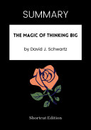 SUMMARY - The Magic Of Thinking Big By David J. Schwartz