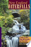 New England Waterfalls  A Guide to More Than 400 Cascades and Waterfalls  Second Edition 