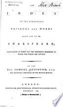 An Index to the Remarkable Passages and Words Made Use of by Shakspeare