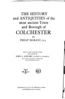 The History and Antiquities of the Most Ancient Town and Borough of Colchester