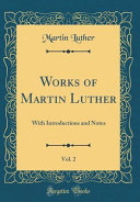 Works of Martin Luther  Vol  2