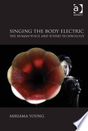 Singing the Body Electric: The Human Voice and Sound Technology PDF Book By Dr Miriama Young