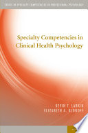 Specialty Competencies in Clinical Health Psychology