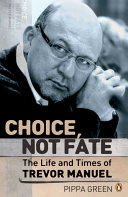 Choice Not Fate The Life and Times of Trevor Manuel