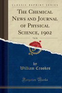 The Chemical News and Journal of Physical Science  1902  Vol  86  Classic Reprint 