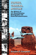 FLIGHT, CAMERA, ACTION! The History of U.S. Naval Aviation Photography and Photo-Reconnaissance