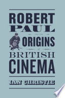 Robert Paul and the Origins of British Cinema Book