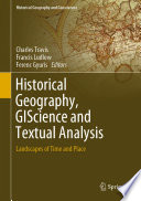 Historical Geography, GIScience and Textual Analysis Landscapes of Time and Place /